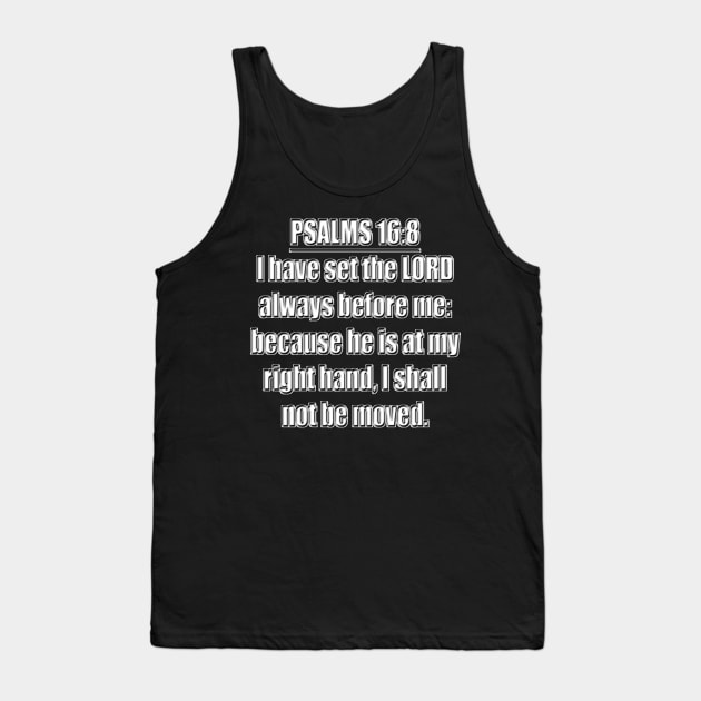 Psalms 16:8 Bible verse "I have set the LORD always before me: because he is at my right hand, I shall not be moved." King James Version (KJV) Tank Top by Holy Bible Verses